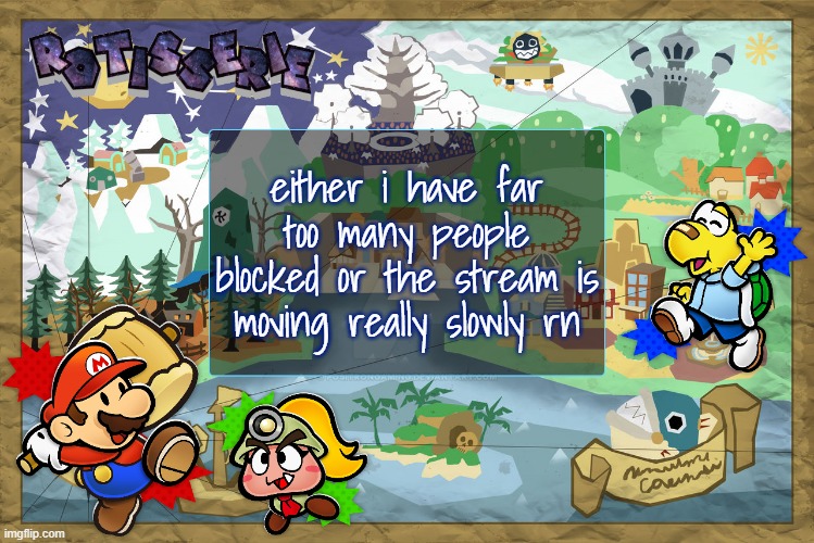 Rotisserie's TTYD Temp | either i have far too many people blocked or the stream is moving really slowly rn | image tagged in rotisserie's ttyd temp | made w/ Imgflip meme maker