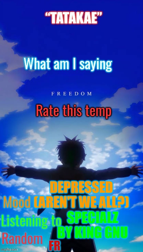 Me rn | DEPRESSED (AREN'T WE ALL?); SPECIALZ BY KING GNU; FR | image tagged in gojo's eren template | made w/ Imgflip meme maker