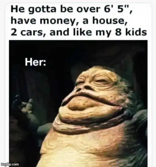 Unrealistic Expectations | image tagged in women,men,unrealistic expectations,gold digger,expectation vs reality,reality is often dissapointing | made w/ Imgflip meme maker