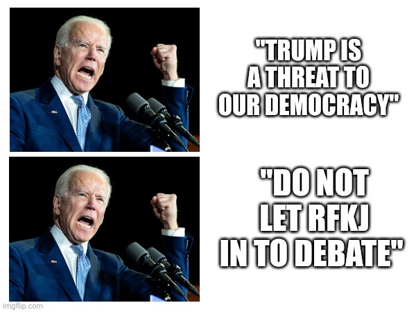True Tyrant | "TRUMP IS A THREAT TO OUR DEMOCRACY"; "DO NOT LET RFKJ IN TO DEBATE" | made w/ Imgflip meme maker