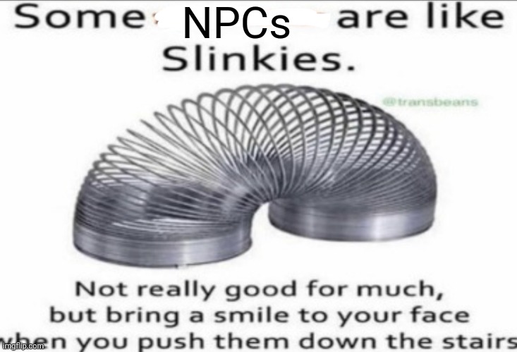 I'm looking at you Angler and Pirate! | NPCs | image tagged in some _ are like slinkies,terraria,video games,funny,memes | made w/ Imgflip meme maker