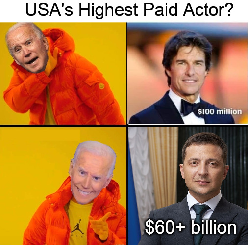 Warmongers gonna warmonger | USA's Highest Paid Actor? $60+ billion | image tagged in biden drake,actors,tom cruise,ukraine,zelensky | made w/ Imgflip meme maker