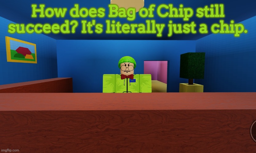 Prasinos | How does Bag of Chip still succeed? It's literally just a chip. | image tagged in prasinos | made w/ Imgflip meme maker
