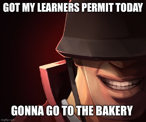 Insert funny title here | GOT MY LEARNERS PERMIT TODAY; GONNA GO TO THE BAKERY | image tagged in red soldier | made w/ Imgflip meme maker