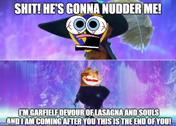 looks like warner bros discovery are gonna lose their balls after the failure of furiosa | SHIT! HE'S GONNA NUDDER ME! I'M GARFIELF DEVOUR OF LASAGNA AND SOULS AND I AM COMING AFTER YOU THIS IS THE END OF YOU! | image tagged in puss and boots scared,prediction,garfield,warner bros discovery | made w/ Imgflip meme maker