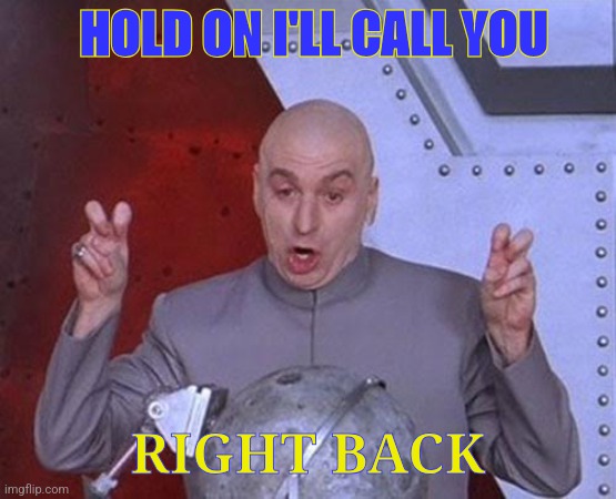 Courtland Memes | HOLD ON I'LL CALL YOU; RIGHT BACK | image tagged in memes,dr evil laser | made w/ Imgflip meme maker