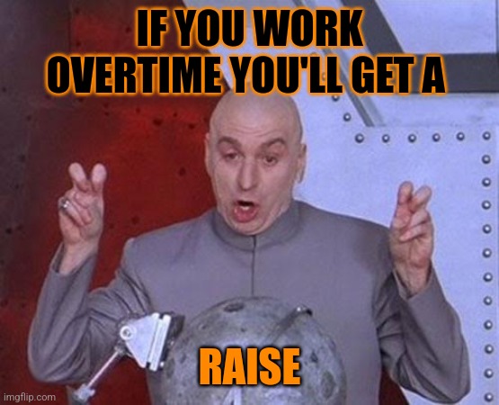 Courtland Memes | IF YOU WORK OVERTIME YOU'LL GET A; RAISE | image tagged in memes,dr evil laser | made w/ Imgflip meme maker