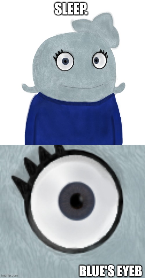 Sleep | SLEEP. BLUE'S EYEB | image tagged in blueworld twitter | made w/ Imgflip meme maker