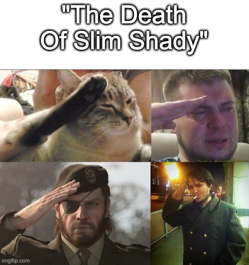 for those who dont know, eminem is dropping and album called "The Death Of Slim Shady" also "slim shady" is eminem's alter ego. | "The Death Of Slim Shady" | image tagged in ozon's salute,eminem | made w/ Imgflip meme maker