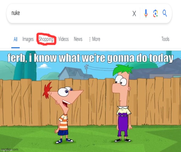 Moments before disaster | image tagged in ferb i know what we re gonna do today,nuke,kaboom | made w/ Imgflip meme maker