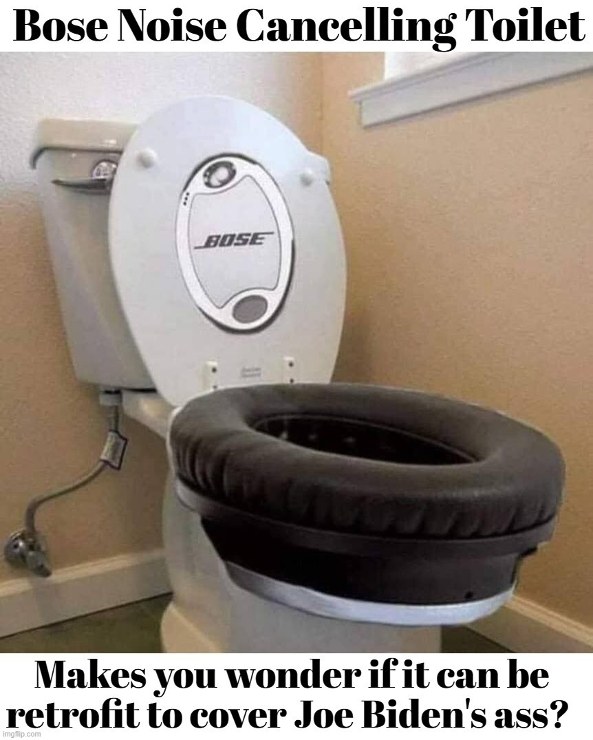 Bose Noise Cancelling Toilet | image tagged in poopy pants,poopy pants joe biden,atomic farts,creepy joe biden,happiness noise,beans | made w/ Imgflip meme maker