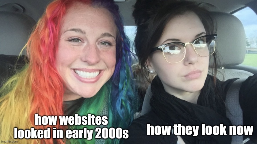 impact isnt so bad if you turn off all caps option tbh | how websites looked in early 2000s; how they look now | image tagged in rainbow hair and goth | made w/ Imgflip meme maker