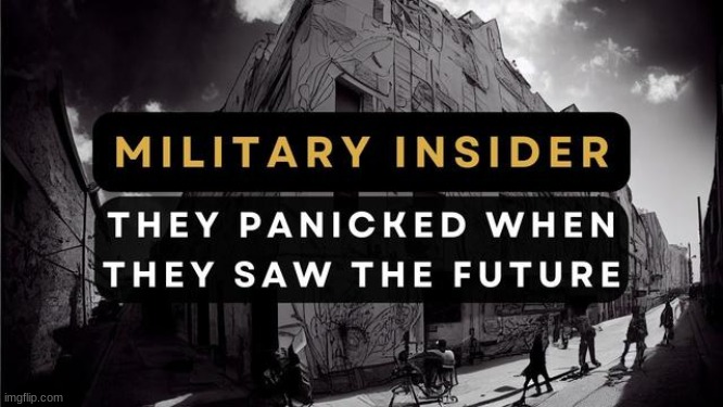 Military Insider: “They Panicked When They Saw the Future”  (Video) 
