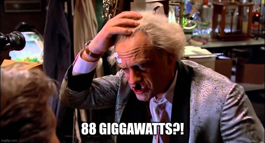 jiggawatts | 88 GIGGAWATTS?! | image tagged in jiggawatts | made w/ Imgflip meme maker