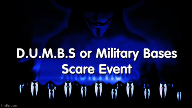 D-U-M-B-S or Military Bases - Scare Event  (Video) 