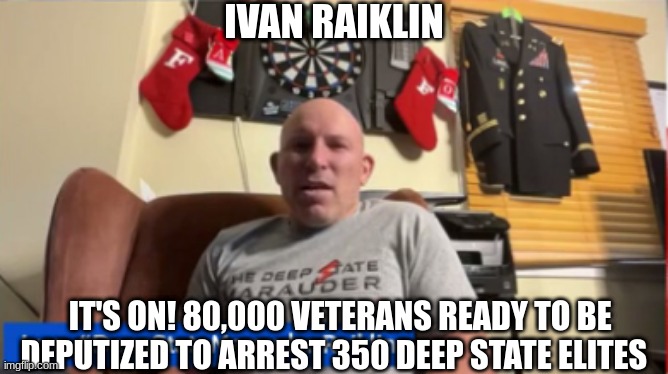 Ivan Raiklin: It's ON! 80,000 Veterans Ready To Be Deputized To Arrest 350 Deep State Elites  (Video)