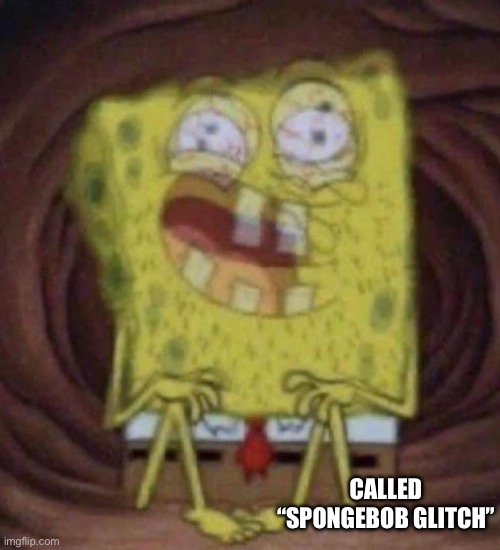 SpongeBob glitch | CALLED “SPONGEBOB GLITCH” | image tagged in spongebob glitch | made w/ Imgflip meme maker