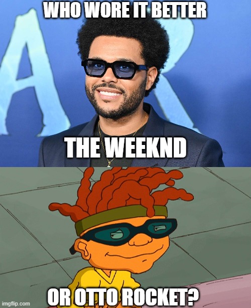 Who Wore It Better Wednesday #211 - Blue tinted sunglasses | WHO WORE IT BETTER; THE WEEKND; OR OTTO ROCKET? | image tagged in memes,who wore it better,the weeknd,rocket power,singers,nickelodeon | made w/ Imgflip meme maker