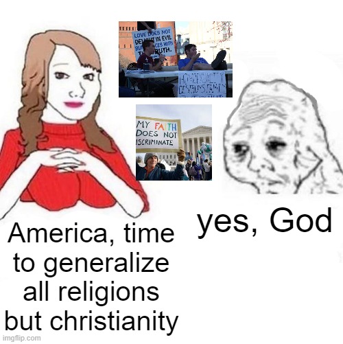 Yes Honey | America, time to generalize all religions but christianity yes, God | image tagged in yes honey | made w/ Imgflip meme maker