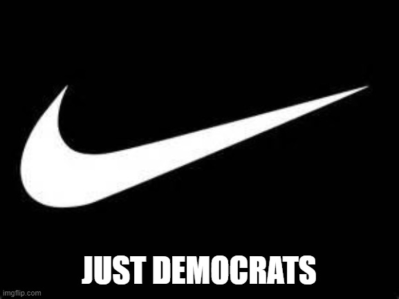 Nike Swoosh  | JUST DEMOCRATS | image tagged in nike swoosh | made w/ Imgflip meme maker