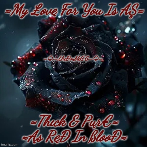 My £ovę For You Iş Ąş Thıck & Pųrę Ąş Ręđ In ßloođ | –♤—ŁhęĐoųblęG.G—♤– | image tagged in love,red,roses,fire | made w/ Imgflip meme maker
