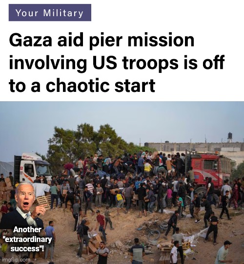 Another "extraordinary success"! | Another
"extraordinary
success"! | image tagged in memes,gaza,pier,resupplying hamas,terrorists,democrats | made w/ Imgflip meme maker