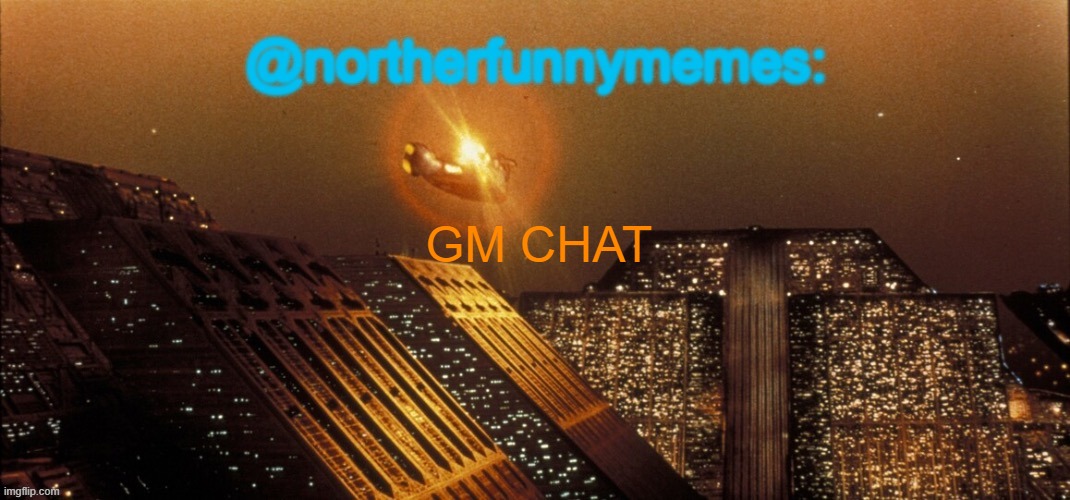 northerfunnymemes announcement template | GM CHAT | image tagged in northerfunnymemes announcement template | made w/ Imgflip meme maker
