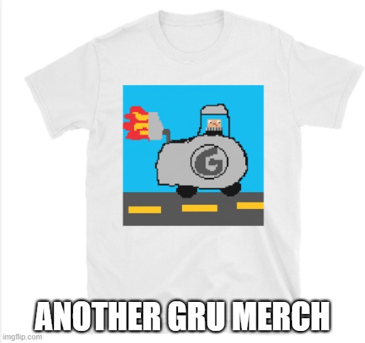 gru shirt | ANOTHER GRU MERCH | image tagged in call of gruty | made w/ Imgflip meme maker
