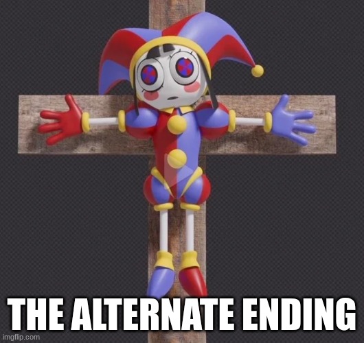 Pomni Crucifixion | THE ALTERNATE ENDING | image tagged in the amazing digital circus,tadc | made w/ Imgflip meme maker