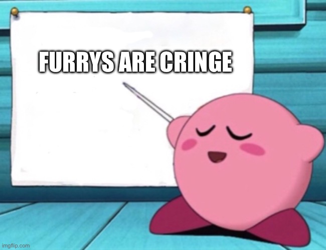 Kirby's lesson | FURRYS ARE CRINGE | image tagged in kirby's lesson | made w/ Imgflip meme maker