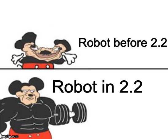 Buff Mokey | Robot before 2.2; Robot in 2.2 | image tagged in buff mokey | made w/ Imgflip meme maker