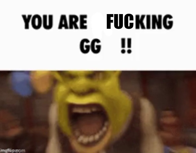 YOU ARE A KING GG !! | FUC | image tagged in you are a king gg | made w/ Imgflip meme maker