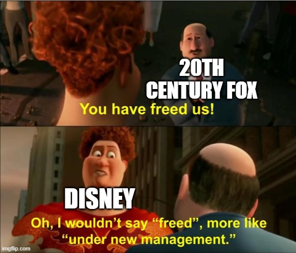Disney owning fox be like | 20TH CENTURY FOX; DISNEY | image tagged in under new management | made w/ Imgflip meme maker