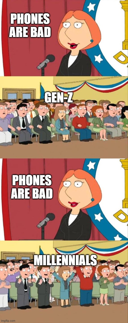 phones | PHONES ARE BAD; GEN-Z; PHONES ARE BAD; MILLENNIALS | image tagged in lois griffin family guy,phone,gen z,millennials | made w/ Imgflip meme maker