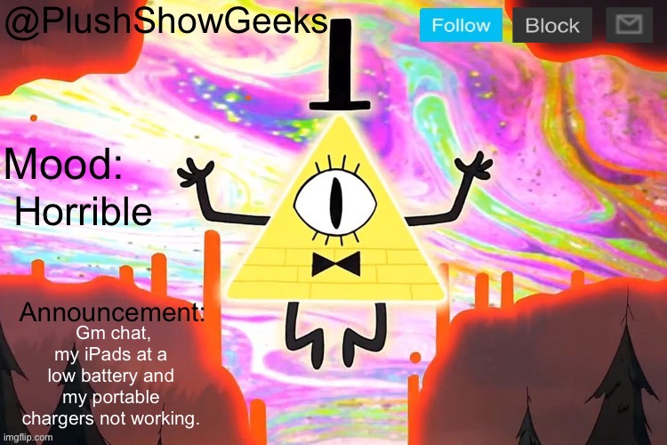 New PlushShowGeeks announcement template | Horrible; Gm chat, my iPads at a low battery and my portable chargers not working. | image tagged in new plushshowgeeks announcement template | made w/ Imgflip meme maker