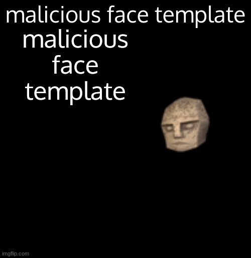 malicious face template | malicious face template | image tagged in malicious face template | made w/ Imgflip meme maker
