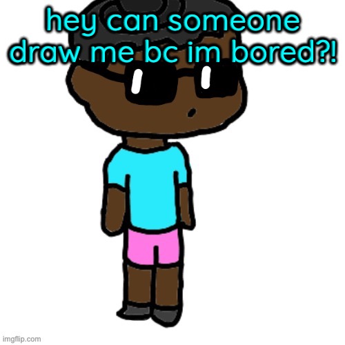 uh sorry mods I accidentally shoved it here instead of MSMG please unapprove | hey can someone draw me bc im bored?! | image tagged in my oc by discodust | made w/ Imgflip meme maker