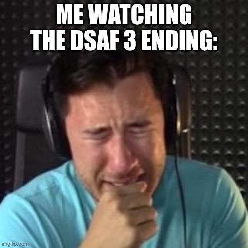 i just beat it yesterday | ME WATCHING THE DSAF 3 ENDING: | image tagged in markiplier,beautiful | made w/ Imgflip meme maker