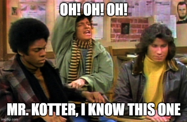 Horshack | OH! OH! OH! MR. KOTTER, I KNOW THIS ONE | image tagged in horshack | made w/ Imgflip meme maker
