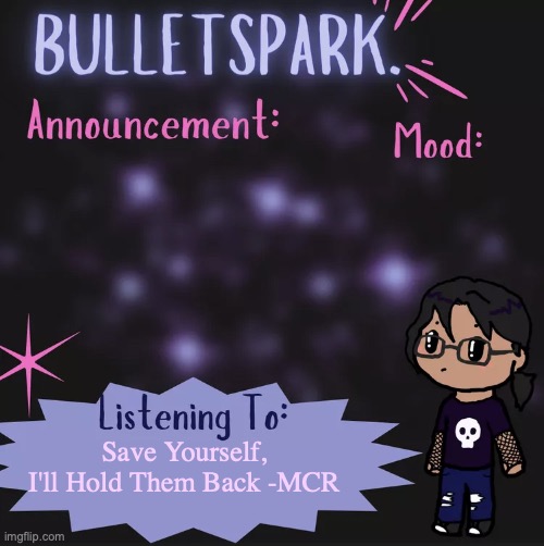 BulletSpark. Announcement Template by MC | Save Yourself, I'll Hold Them Back -MCR | image tagged in bulletspark announcement template by mc | made w/ Imgflip meme maker
