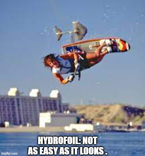 memes by Brad - Hydrofoil is not easy - humor | HYDROFOIL: NOT AS EASY AS IT LOOKS . | image tagged in funny,sports,funny meme,humor,skiing | made w/ Imgflip meme maker