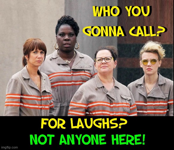 Funny is not showing someone up. Vengeance ain't funny. | image tagged in vince vance,ghostbusters 2016,women vs men,meme,who you gonna call,unfunny | made w/ Imgflip meme maker
