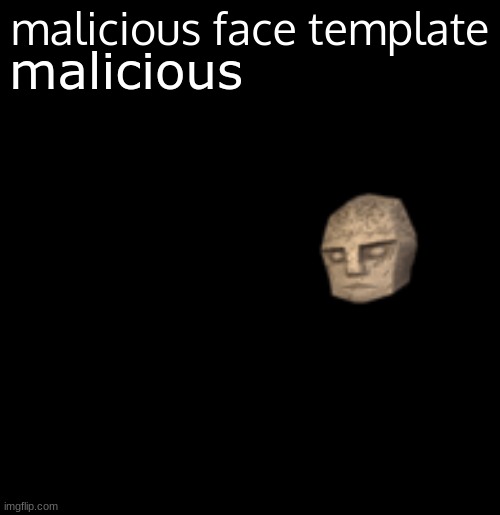 malicious face template | malicious | image tagged in malicious face template | made w/ Imgflip meme maker