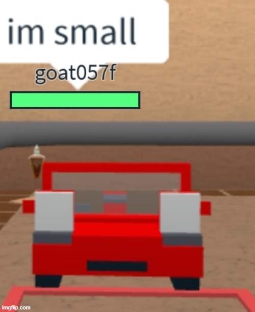 im small car | image tagged in im small car,roblox | made w/ Imgflip meme maker