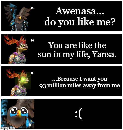 I know, such an original roast | Awenasa... do you like me? You are like the sun in my life, Yansa. ...Because I want you 93 million miles away from me; :( | image tagged in 4 undertale textboxes | made w/ Imgflip meme maker