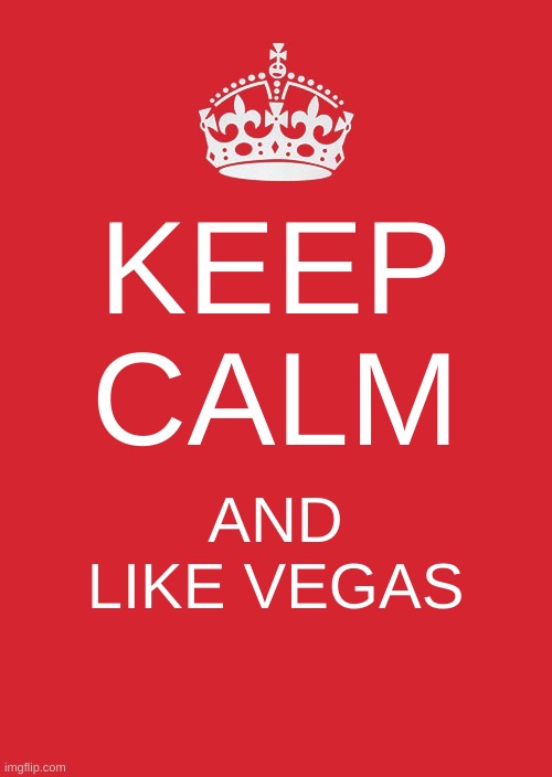 Keep Calm And Carry On Red | KEEP CALM; AND LIKE VEGAS | image tagged in memes,keep calm and carry on red | made w/ Imgflip meme maker