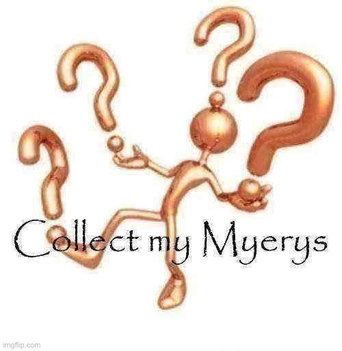 Collect my Myerys | image tagged in collect my myerys | made w/ Imgflip meme maker