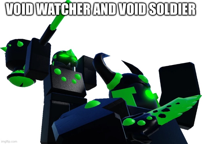 VOID WATCHER AND VOID SOLDIER | made w/ Imgflip meme maker