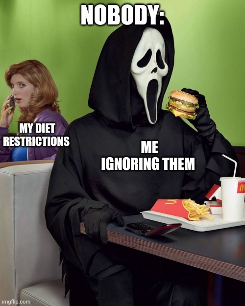 Ignoring my dietary restrictions | NOBODY:; MY DIET RESTRICTIONS; ME IGNORING THEM | image tagged in ghostface hamburger,food memes,jpfan102504 | made w/ Imgflip meme maker