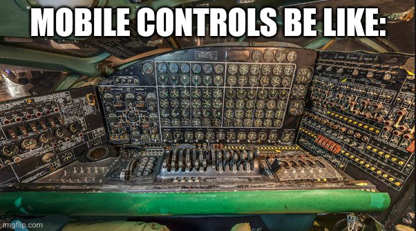 Have mercy... | MOBILE CONTROLS BE LIKE: | image tagged in memes,mobile,mobile games,video games,airplane,relatable | made w/ Imgflip meme maker